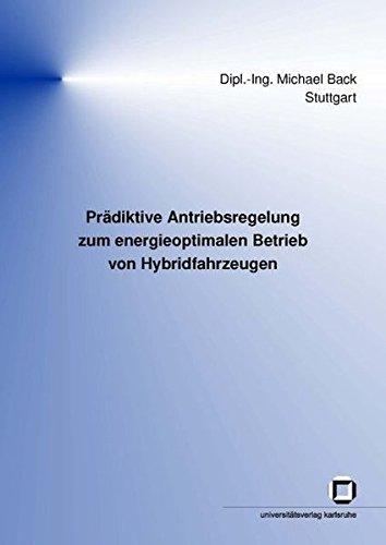 Prädiktive Antriebsregelung zum energieoptimalen Betrieb von Hybridfahrzeugen (Schriften des Instituts für Regelungs- und Steuerungssysteme, Universität Karlsruhe (TH))