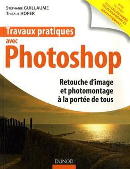 Travaux pratiques avec Photoshop : retouche d'image et photomontage à la portée de tous