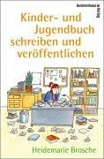 Kinderbuch und Jugendbuch schreiben & veröffentlichen - Mit einem Werkstattbericht von Kirsten Boie