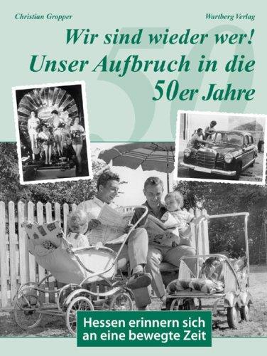 Wir sind wieder wer! Unser Aufbruch in die 50er Jahre - Hessen erinnern sich an eine bewegte Zeit