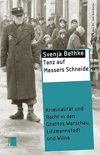 Tanz auf Messers Schneide. Kriminalität und Recht in den Ghettos Warschau, Litzmannstadt und Wilna (Studien zur Gewaltgeschichte des 20. Jahrhunderts)