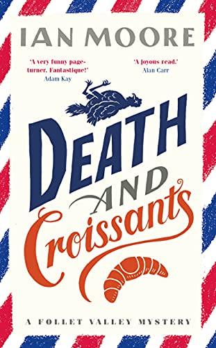 Death and Croissants: The most hilarious murder mystery since Richard Osman's The Thursday Murder Club (A Follet Valley Mystery)