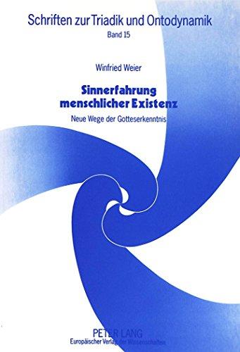 Sinnerfahrung menschlicher Existenz: Neue Wege der Gotteserkenntnis (Schriften zur Triadik und Ontodynamik)