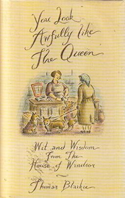 YOU LOOK AWFULLY LIKE THE QUEEN: WIT AND WISDOM FROM THE HOUSE OF WINDSOR