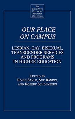 Our Place on Campus: Lesbian, Gay, Bisexual, Transgender Services and Programs in Higher Education (The Greenwood Educators' Reference Collection)