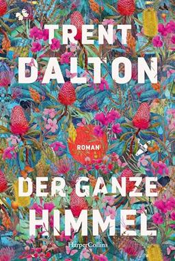 Der ganze Himmel: Roman | Vom australischen Bestsellerautor von »Der Junge, der das Universum verschlang« | »Herzzerreißend schön.« Danny Marques Marcalo, NDR Kultur