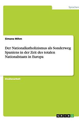 Der Nationalkatholizismus als Sonderweg Spaniens in der Zeit des totalen Nationalstaats in Europa