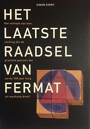 Het laatste raadsel van Fermat: het verhaal van een stelling die de grootste geesten der aarde 358 jaar lang tot wanhoop dreef