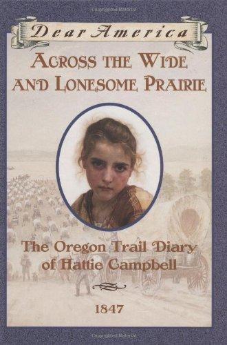 Across the Wide and Lonesome Prairie: The Oregon Trail Diary of Hattie Campbell, 1847 (Dear America)