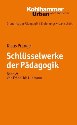 Grundriss der Pädagogik /Erziehungswissenschaft: Schlüsselwerke der Pädagogik 2: Von Fröbel bis Luhmann: BD 26 (Urban-Taschenbuecher)