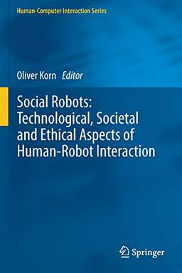 Social Robots: Technological, Societal and Ethical Aspects of Human-Robot Interaction (Human–Computer Interaction Series)