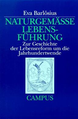 Naturgemäße Lebensführung: Zur Geschichte der Lebensreform um die Jahrhundertwende