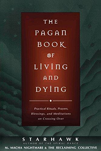 The Pagan Book of Living and Dying: T/K: Practical Rituals, Prayers, Blessings and Meditations on Crossing Over