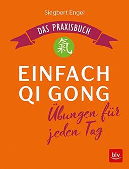 Einfach Qi Gong: Übungen für jeden Tag Das Praxisbuch