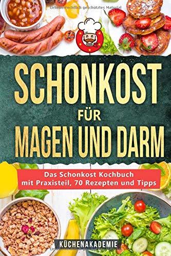 Schonkost für Magen und Darm: Das Schonkost Kochbuch mit großem Praxisteil, 70 leckeren Rezepten und den 7 besten Tipps zur Ernährung bei Morbus Crohn, Gastritis, Sodbrennen, Magendruck und mehr