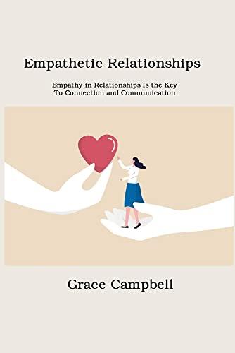 Empathetic Relationships: Empathy in Relationships Is the Key to Connection and Communication