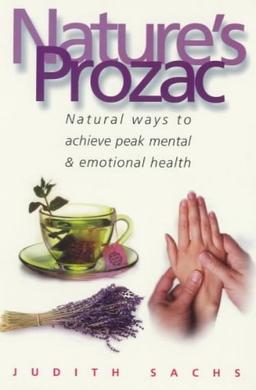 Nature's Prozac: Natural Therapies and Techniques to Achieve Peak Health