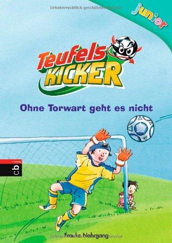 Teufelskicker Junior - Ohne Torwart geht es nicht: Band 2