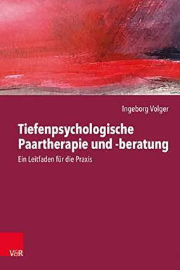 Tiefenpsychologische Paartherapie und -beratung: Ein Leitfaden für die Praxis