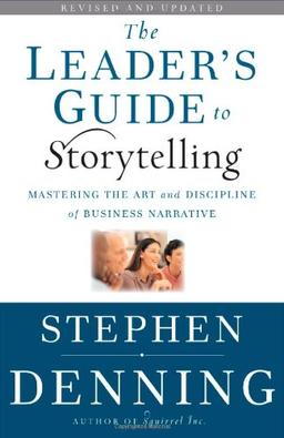 The Leader's Guide to Storytelling: Mastering the Art and Discipline of Business Narrative (Jossey-Bass US Non-Franchise Leadership)