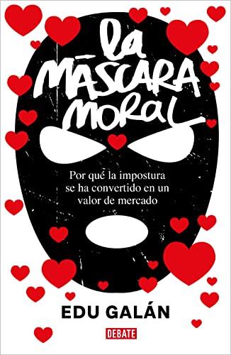 La máscara moral: Por qué la impostura se ha convertido en un valor de mercado (Sociedad)