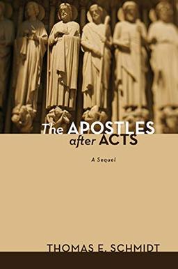 The Apostles after Acts: A Sequel