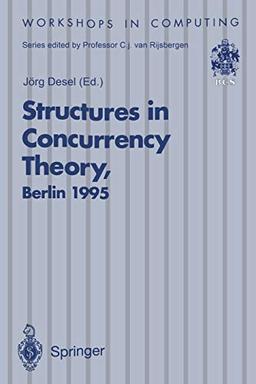 Structures in Concurrency Theory: Proceedings of the International Workshop on Structures in Concurrency Theory (STRICT), Berlin, 11–13 May 1995 (Workshops in Computing)