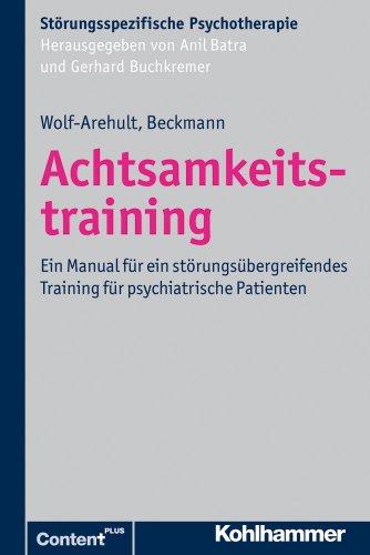 Achtsamkeitstraining: Ein Manual für ein störungsübergreifendes Training für psychiatrische Patienten (Störungsspezifische Psychotherapie) (Storungsspezifische Psychotherapie)