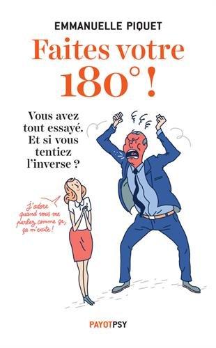 Faites votre 180° ! : vous avez tout essayé, et si vous tentiez l'inverse ?