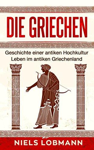 Die Griechen: Geschichte einer antiken Hochkultur | Leben im antiken Griechenland