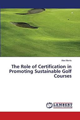 The Role of Certification in Promoting Sustainable Golf Courses