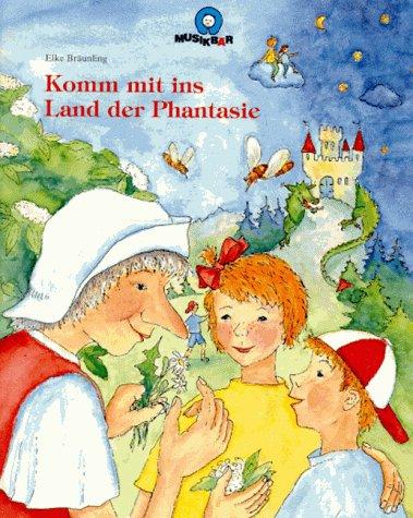 Komm mit ins Land der Phantasie: Phantasie und Kreativität für Kinder