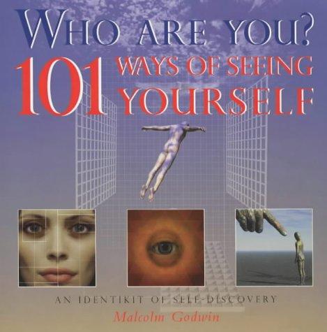 Who Are You? 100 Ways Of Seeing You: an Identikit of Self Discovery: 101 Ways of Seeing Yourself