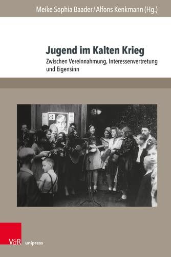 Jugend im Kalten Krieg: Zwischen Vereinnahmung, Interessenvertretung und Eigensinn (Jugendbewegung und Jugendkulturen: Jahrbuch)