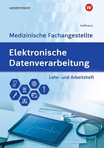 Elektronische Datenverarbeitung - Medizinische Fachangestellte: Lehr- und Arbeitsheft (Elektronische Datenverabeitung für die Medizinische Fachangestellte)