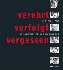 Verehrt, verfolgt, vergessen. Schauspieler als Naziopfer