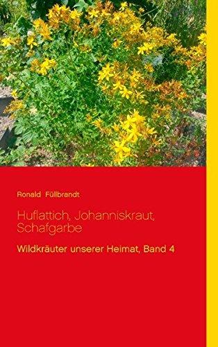 Huflattich, Johanniskraut, Schafgarbe: Wildkräuter unserer Heimat, Band 4