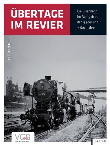 Übertage im Revier: Die Eisenbahn im Ruhrgebiet der 1950er und 1960er Jahre