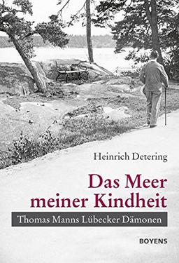 Das Meer meiner Kindheit: Thomas Manns Lübecker Dämonen