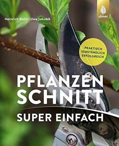 Pflanzenschnitt super einfach: Praktisch, verständlich, erfolgreich