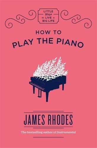 How to Play the Piano (Little Ways to Live a Big Life)