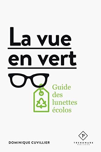 LA VUE EN VERT: Le guide des lunettes écolos