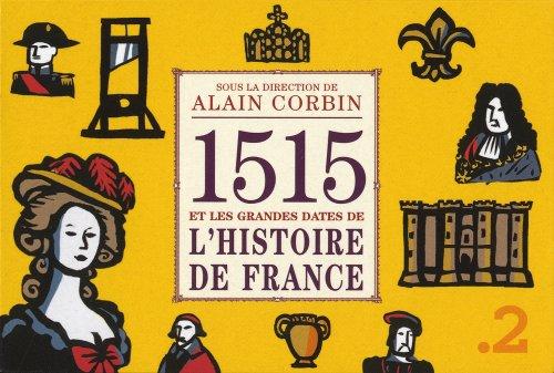 1515 et les grandes dates de l'histoire de France, revisitées par les grands historiens d'aujourd'hui