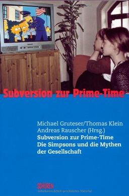 Subversion zur Prime-Time. Die Simpsons und die Mythen der Gesellschaft