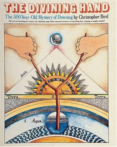 The Divining Hand: The 500 Year-old Mystery of Dowsing