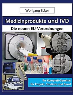 Medizinprodukte und IVD: Die neuen EU-Verordnungen Ihr Komplettseminar für Projekt, Studium und Beruf