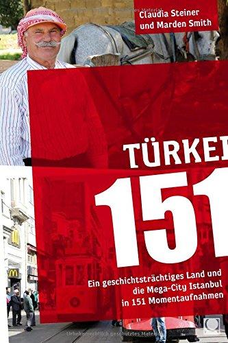 Türkei 151: Ein geschichtsträchtiges Land und die Mega-City Istanbul in 151 Momentaufnahmen