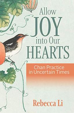 Allow Joy into Our Hearts: Chan Practice in Uncertain Times