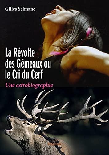 La Révolte des gémeaux ou Le Cri du cerf: Une astrobiographie