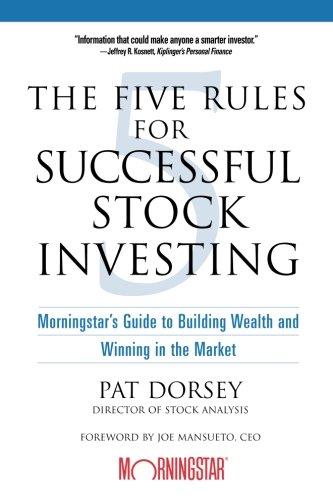 The Five Rules for Successful Stock Investing: Morningstar's Guide to Building Wealth and Winning in the Market